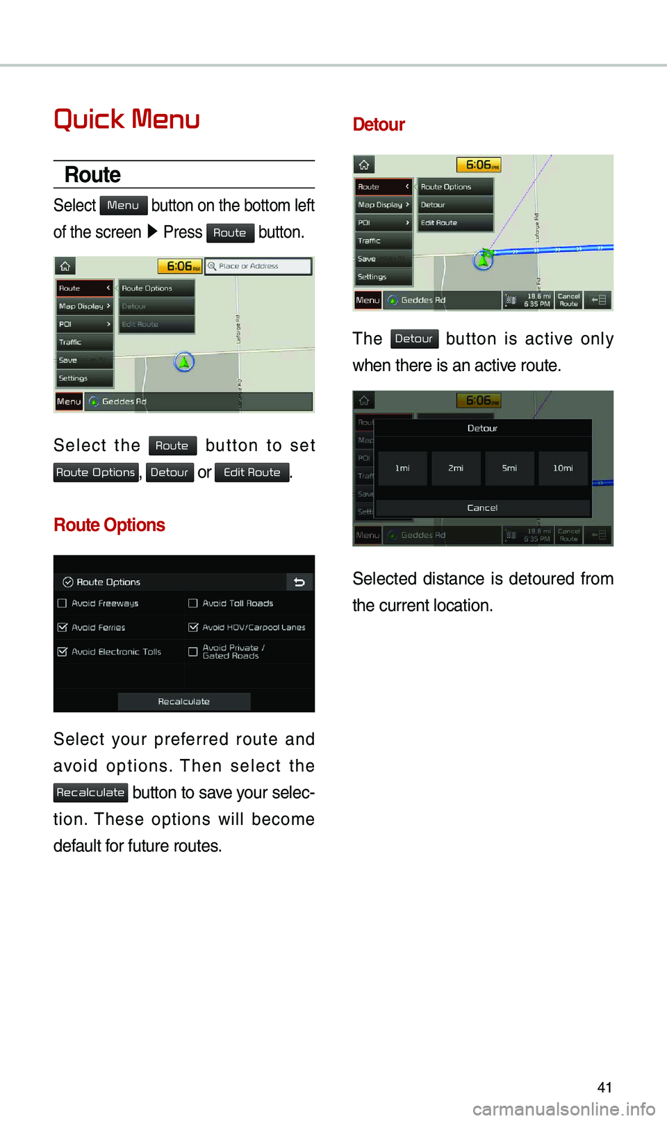 KIA OPTIMA PHEV 2019 Navigation System Quick Reference Guide 41
Quick Menu
Route
Select button on the botto\b\e left
of the screen ▶
Press
button.
Select the button to set
, or .
Route Options
Select your preferred route and
avoid options. KIA OPTIMA PHEV 2019 Navigation System Quick Reference Guide 41
Quick Menu
Route
Select button on the botto\b\e left
of the screen ▶
Press
button.
Select the button to set
, or .
Route Options
Select your preferred route and
avoid options.