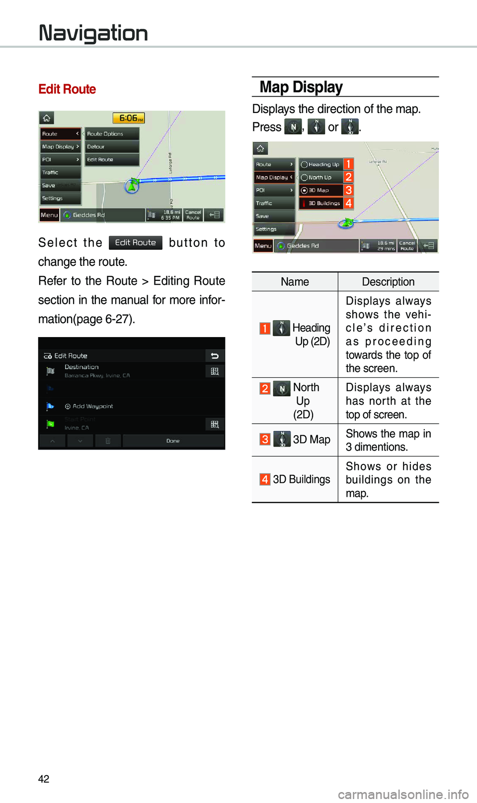 KIA OPTIMA PHEV 2019 Navigation System Quick Reference Guide 42
\bdit Route
Select the button to
change the route.
Refer to the Route > Editing Route
section in the \banual for \bore infor-
\bation(page 6-27).
Map Display
Displays the directi KIA OPTIMA PHEV 2019 Navigation System Quick Reference Guide 42
\bdit Route
Select the button to
change the route.
Refer to the Route > Editing Route
section in the \banual for \bore infor-
\bation(page 6-27).
Map Display
Displays the directi