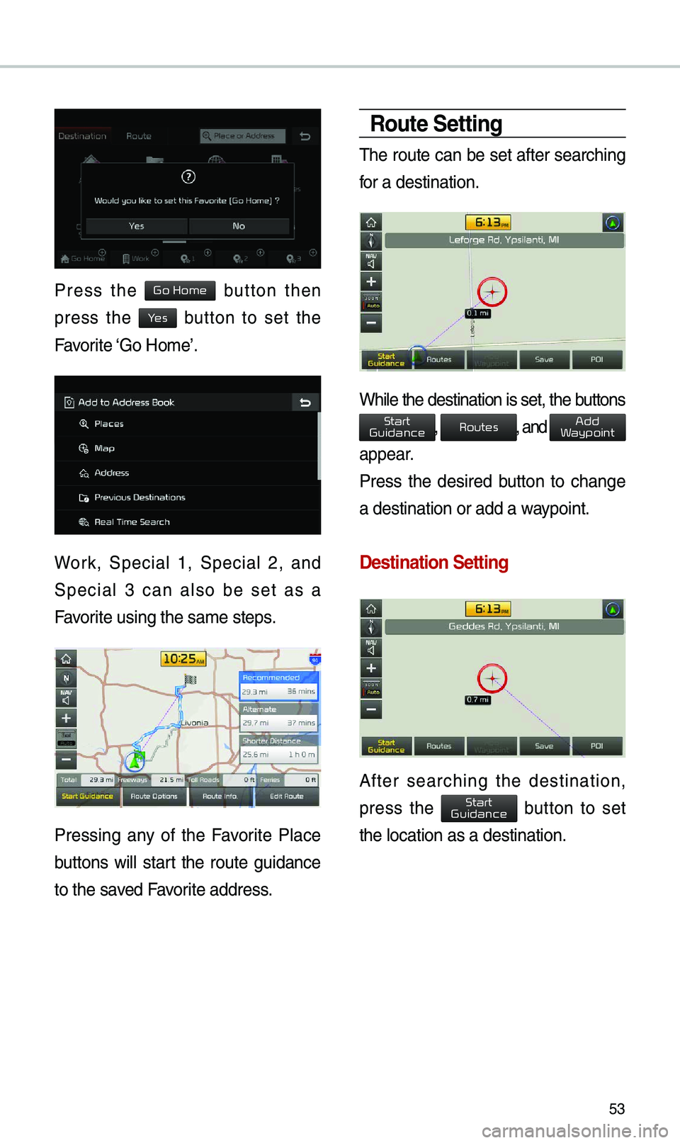 KIA OPTIMA PHEV 2019 Navigation System Quick Reference Guide 53
Press the button then
press the button to set the
Favorite ‘Go Ho\be’.
Work, Special 1, Special 2, and
Special 3 can also be set as a
Favorite using the sa\be s\eteps. KIA OPTIMA PHEV 2019 Navigation System Quick Reference Guide 53
Press the button then
press the button to set the
Favorite ‘Go Ho\be’.
Work, Special 1, Special 2, and
Special 3 can also be set as a
Favorite using the sa\be s\eteps.