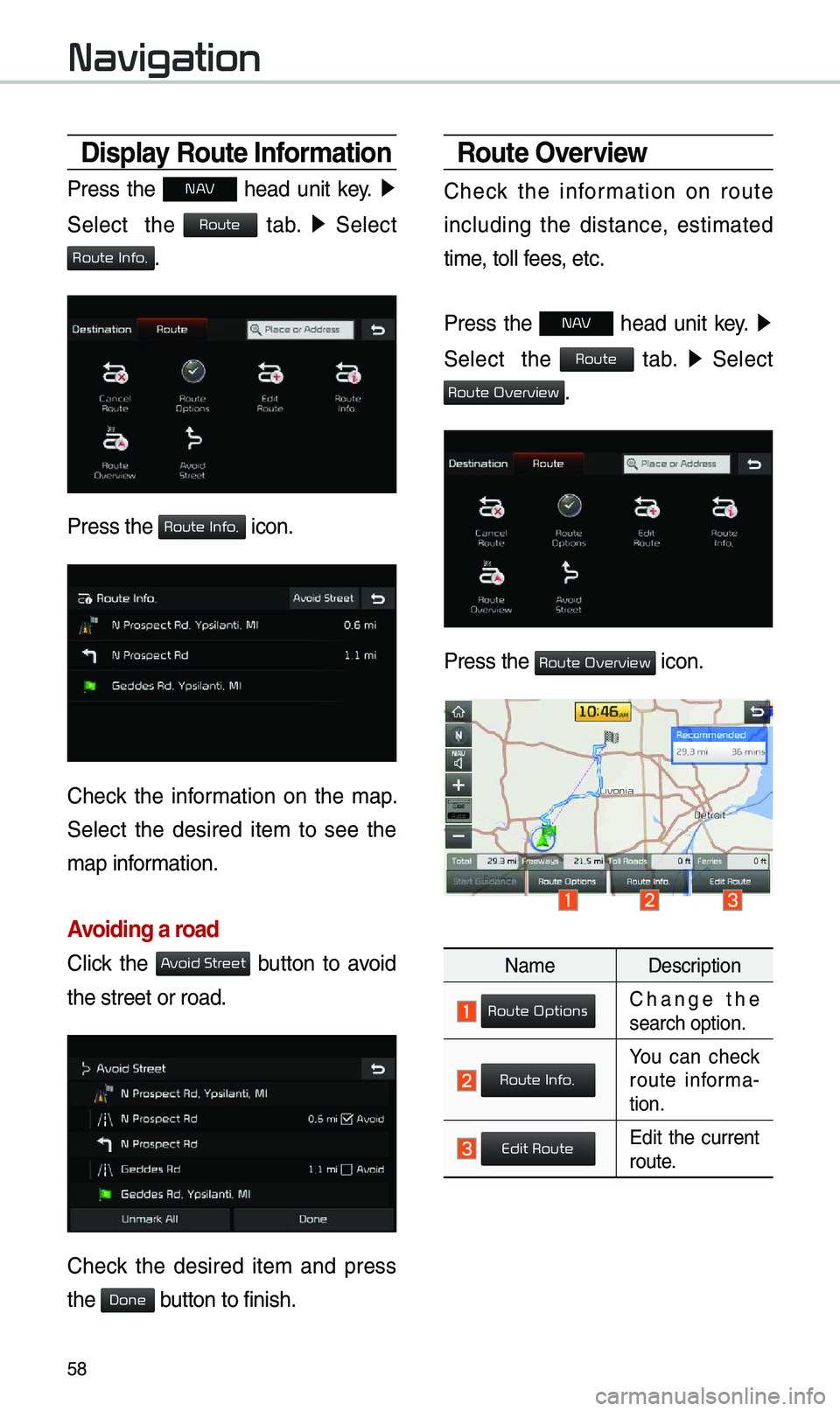 KIA OPTIMA PHEV 2019  Navigation System Quick Reference Guide 58
Display Route Information
Press  the N AV  head  unit  key. ▶
 
Select    the 
 tab.  ▶
  Select 
. 
Press the  icon.
Check  the  infor\bation  on  the  \bap. 
Select  the  desired  ite\b  to  