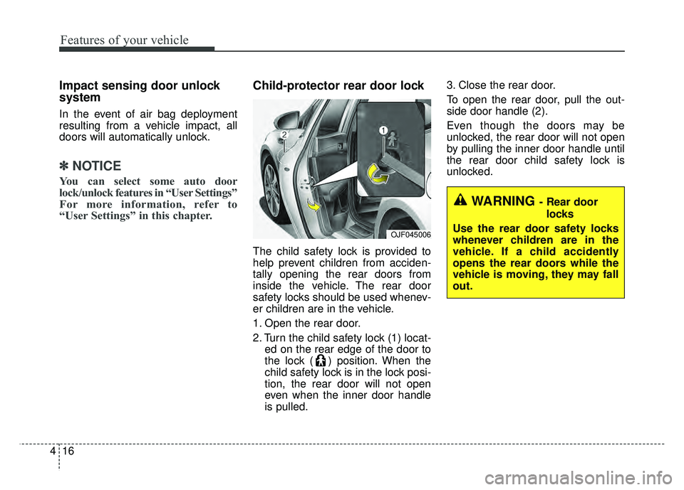 KIA OPTIMA PHEV 2018  Owners Manual Features of your vehicle
16
4
Impact sensing door unlock 
system
In the event of air bag deployment
resulting from a vehicle impact, all
doors will automatically unlock.
✽ ✽
NOTICE
You can select 