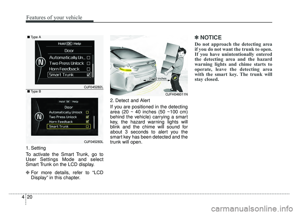 KIA OPTIMA PHEV 2018  Owners Manual Features of your vehicle
20
4
1. Setting
To activate the Smart Trunk, go to
User Settings Mode and select
Smart Trunk on the LCD display.
❈  For more details, refer to “LCD
Display” in this chap