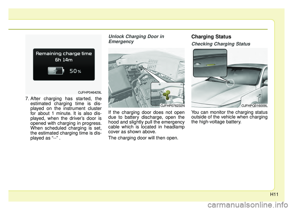 KIA OPTIMA PHEV 2018 User Guide H11
7. After charging has started, theestimated charging time is dis-
played on the instrument cluster
for about 1 minute. It is also dis-
played, when the driver’s door is
opened with charging in p KIA OPTIMA PHEV 2018 User Guide H11
7. After charging has started, theestimated charging time is dis-
played on the instrument cluster
for about 1 minute. It is also dis-
played, when the driver’s door is
opened with charging in p