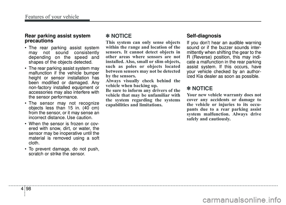 KIA OPTIMA PHEV 2018  Owners Manual Features of your vehicle
98
4
Rear parking assist system
precautions
 The rear parking assist system
may not sound consistently
depending on the speed and
shapes of the objects detected.
 The rear par