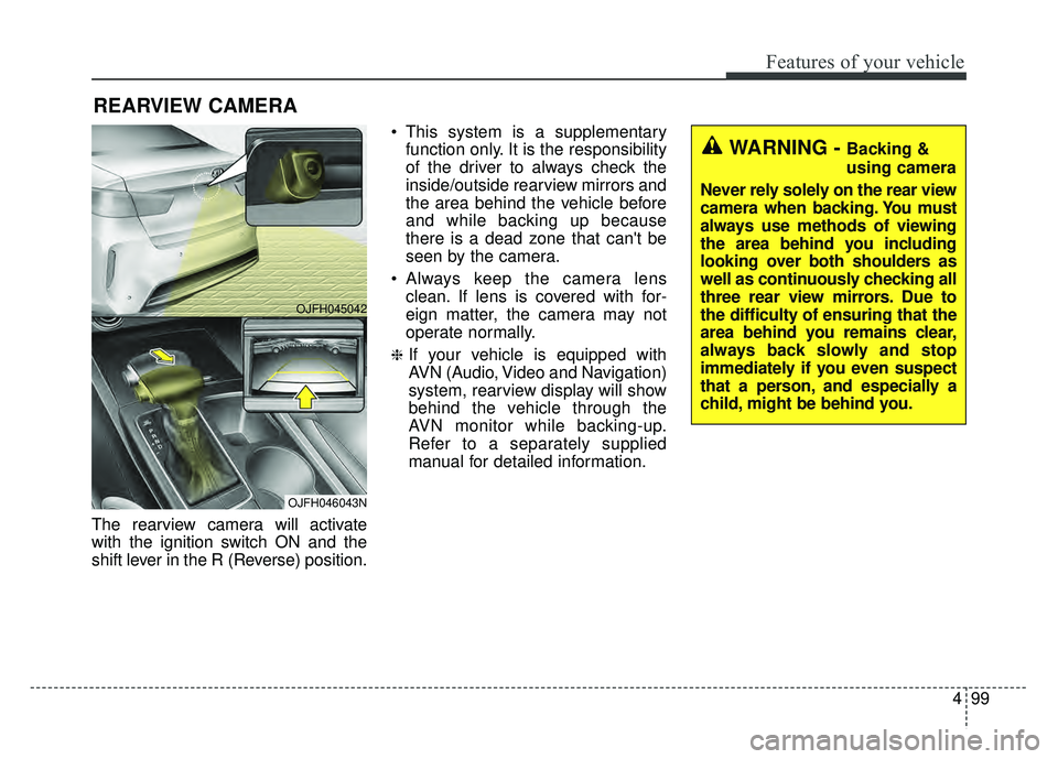 KIA OPTIMA PHEV 2018 Owners Manual 499
Features of your vehicle
The rearview camera will activate
with the ignition switch ON and the
shift lever in the R (Reverse) position. This system is a supplementary
function only. It is the resp KIA OPTIMA PHEV 2018 Owners Manual 499
Features of your vehicle
The rearview camera will activate
with the ignition switch ON and the
shift lever in the R (Reverse) position. This system is a supplementary
function only. It is the resp