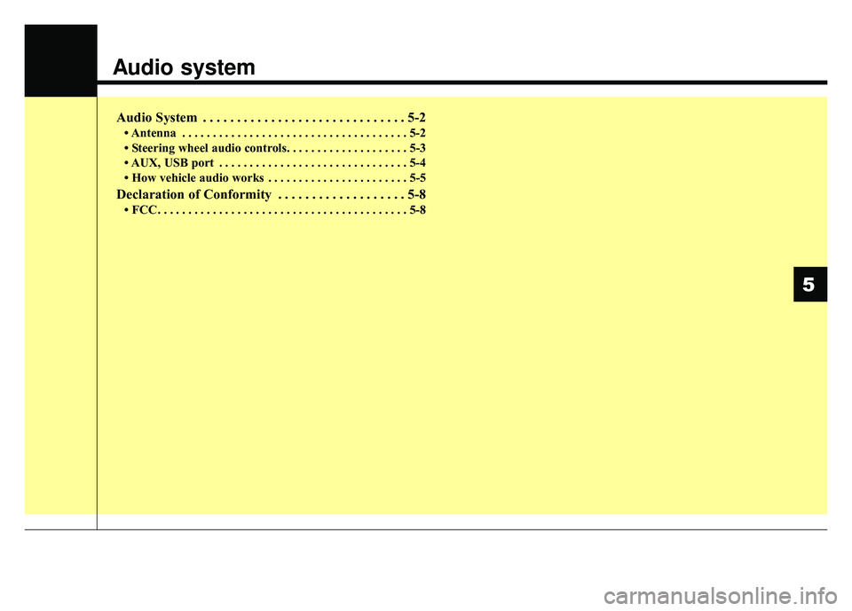 KIA OPTIMA PHEV 2018  Owners Manual Audio system
Audio System . . . . . . . . . . . . . . . . . . . . . . . . . . . . . . 5-2
• Antenna . . . . . . . . . . . . . . . . . . . . . . . . . . . . . . . . . . . . \
. 5-2
• Steering wheel