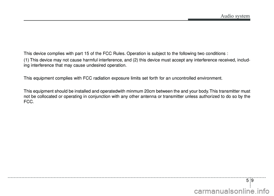 KIA OPTIMA PHEV 2018  Owners Manual Audio system
59
This device complies with part 15 of the FCC Rules. Operation is subject to the following two conditions :
(1) This device may not cause harmful interference, and (2) this device must 