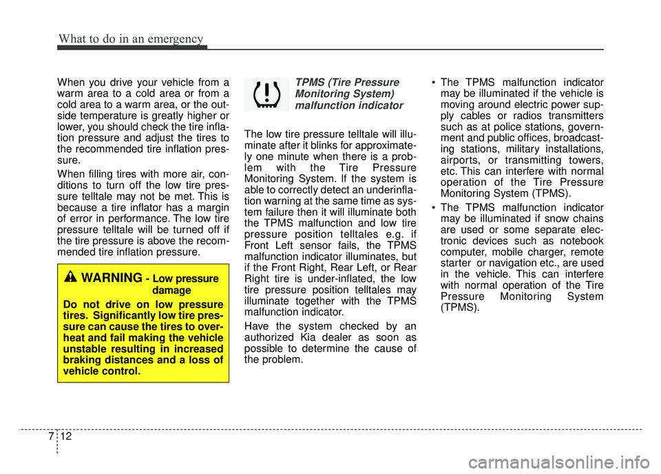 KIA OPTIMA PHEV 2018  Owners Manual What to do in an emergency
12
7
When you drive your vehicle from a
warm area to a cold area or from a
cold area to a warm area, or the out-
side temperature is greatly higher or
lower, you should chec