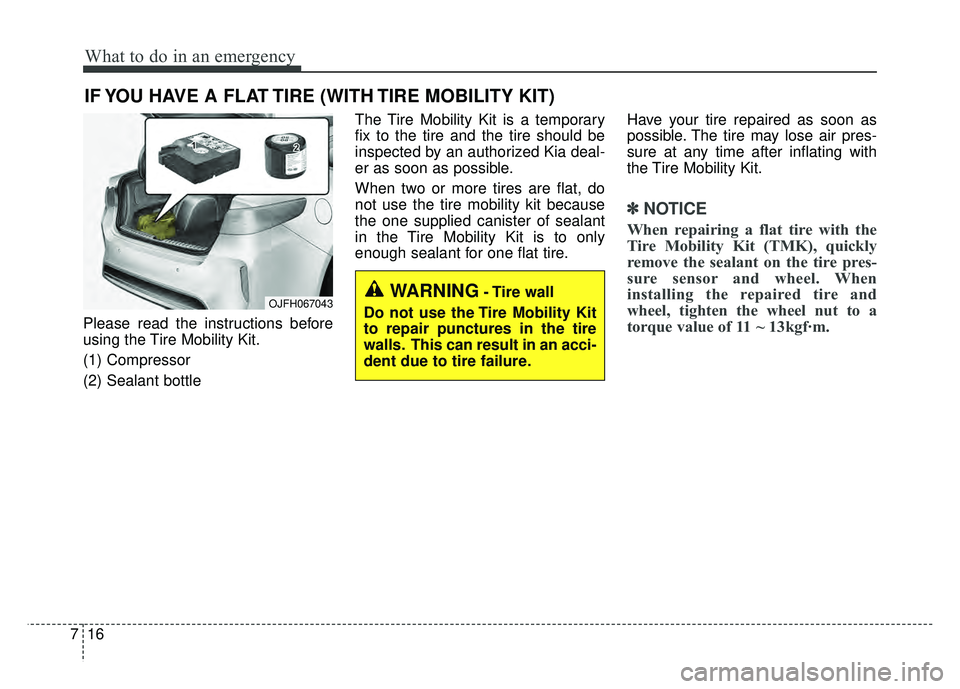 KIA OPTIMA PHEV 2018 Service Manual What to do in an emergency
16
7
IF YOU HAVE A FLAT TIRE (WITH TIRE MOBILITY KIT)
Please read the instructions before
using the Tire Mobility Kit.
(1) Compressor
(2) Sealant bottle The Tire Mobility Ki KIA OPTIMA PHEV 2018 Service Manual What to do in an emergency
16
7
IF YOU HAVE A FLAT TIRE (WITH TIRE MOBILITY KIT)
Please read the instructions before
using the Tire Mobility Kit.
(1) Compressor
(2) Sealant bottle The Tire Mobility Ki