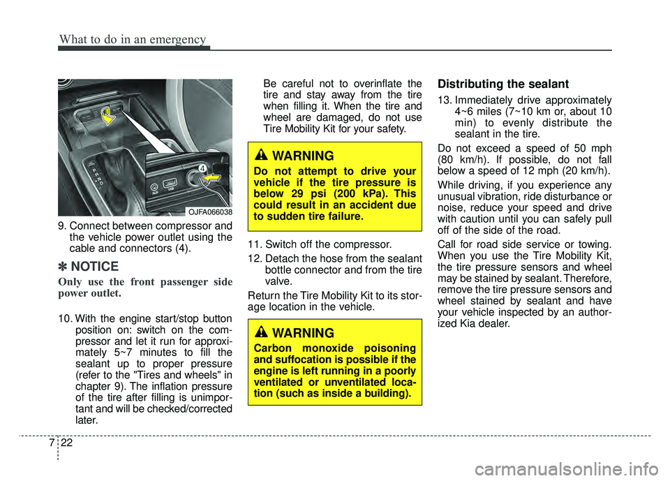 KIA OPTIMA PHEV 2018 Service Manual What to do in an emergency
22
7
9. Connect between compressor and
the vehicle power outlet using the
cable and connectors (4).
✽ ✽NOTICE
Only use the front passenger side
power outlet.
10. With th KIA OPTIMA PHEV 2018 Service Manual What to do in an emergency
22
7
9. Connect between compressor and
the vehicle power outlet using the
cable and connectors (4).
✽ ✽NOTICE
Only use the front passenger side
power outlet.
10. With th