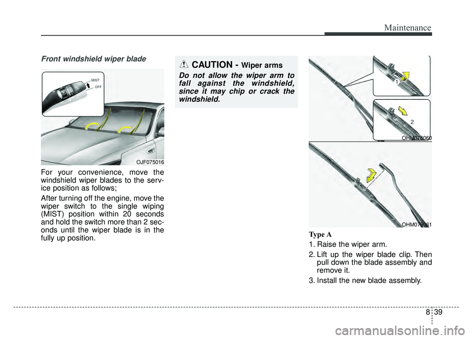 KIA OPTIMA PHEV 2018  Owners Manual 839
Maintenance
Front windshield wiper blade
For your convenience, move the
windshield wiper blades to the serv-
ice position as follows;
After turning off the engine, move the
wiper switch to the sin