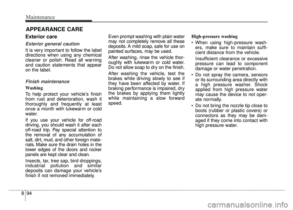 KIA OPTIMA PHEV 2018 Owners Manual Maintenance
94
8
APPEARANCE CARE
Exterior care
Exterior general caution
It is very important to follow the label
directions when using any chemical
cleaner or polish. Read all warning
and caution sta KIA OPTIMA PHEV 2018 Owners Manual Maintenance
94
8
APPEARANCE CARE
Exterior care
Exterior general caution
It is very important to follow the label
directions when using any chemical
cleaner or polish. Read all warning
and caution sta