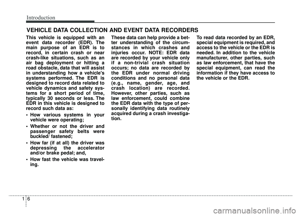 KIA OPTIMA PHEV 2018 Workshop Manual Introduction
61
This vehicle is equipped with an
event data recorder (EDR). The
main purpose of an EDR is to
record, in certain crash or near
crash-like situations, such as an
air bag deployment or hi KIA OPTIMA PHEV 2018 Workshop Manual Introduction
61
This vehicle is equipped with an
event data recorder (EDR). The
main purpose of an EDR is to
record, in certain crash or near
crash-like situations, such as an
air bag deployment or hi