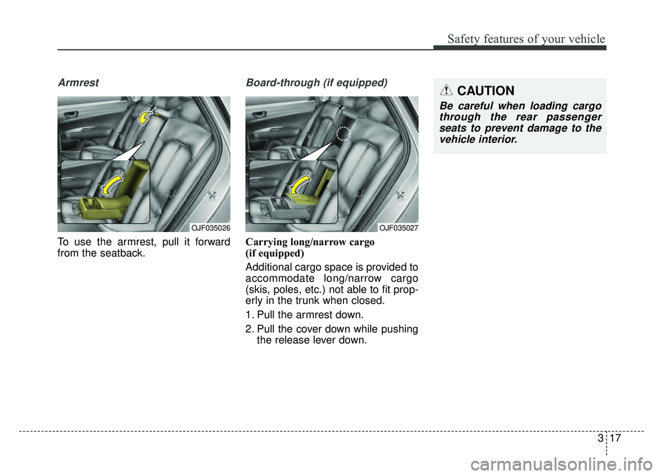 KIA OPTIMA PHEV 2018 Manual PDF 317
Safety features of your vehicle
Armrest
To use the armrest, pull it forward
from the seatback.
Board-through (if equipped)
Carrying long/narrow cargo
(if equipped)
Additional cargo space is prov KIA OPTIMA PHEV 2018 Manual PDF 317
Safety features of your vehicle
Armrest
To use the armrest, pull it forward
from the seatback.
Board-through (if equipped)
Carrying long/narrow cargo
(if equipped)
Additional cargo space is prov