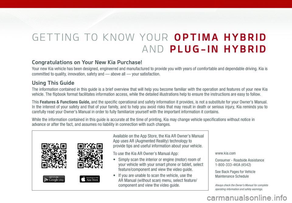 KIA OPTIMA PHEV 2018  Features and Functions Guide GETTING TO KNOW YOUR  OPTIMA HYBRID
AND  PLUG-IN HYBRID
Congratulations on Your New Kia Purchase!
Your new Kia vehicle has been designed, engineered and manufactured to provide you with years of comfo