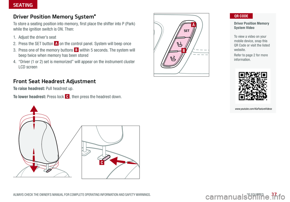KIA OPTIMA PHEV 2018 Features and Functions Guide 37*IF EQUIPPED ALWAYS CHECK THE OWNER’S MANUAL FOR COMPLETE OPER ATING INFORMATION AND SAFET Y WARNINGS .
Driver Position Memory System Video To view a video on your mobile device, snap this QR KIA OPTIMA PHEV 2018 Features and Functions Guide 37*IF EQUIPPED ALWAYS CHECK THE OWNER’S MANUAL FOR COMPLETE OPER ATING INFORMATION AND SAFET Y WARNINGS .
Driver Position Memory System Video To view a video on your mobile device, snap this QR