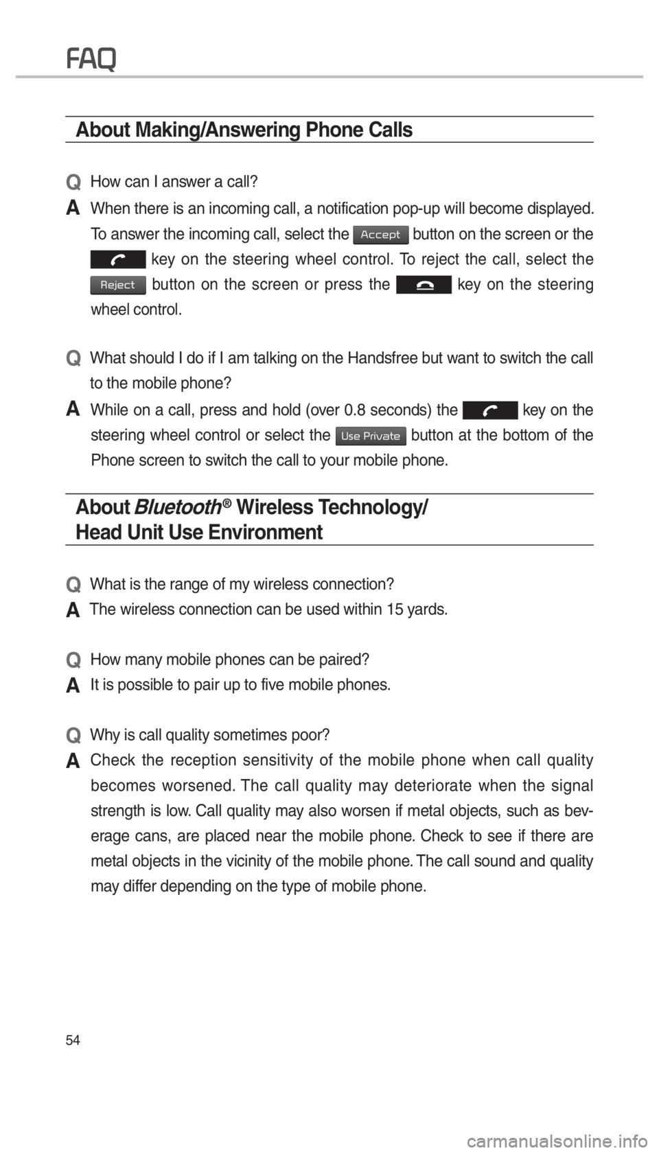 KIA OPTIMA PHEV 2018  Navigation System Quick Reference Guide 54
About Making/Answering Phone Calls
Q 
How can I answer a call?
A 
When there is an incoming call, a notification pop-up will become displa\
yed. To answer the incoming call, select the 
00240046004