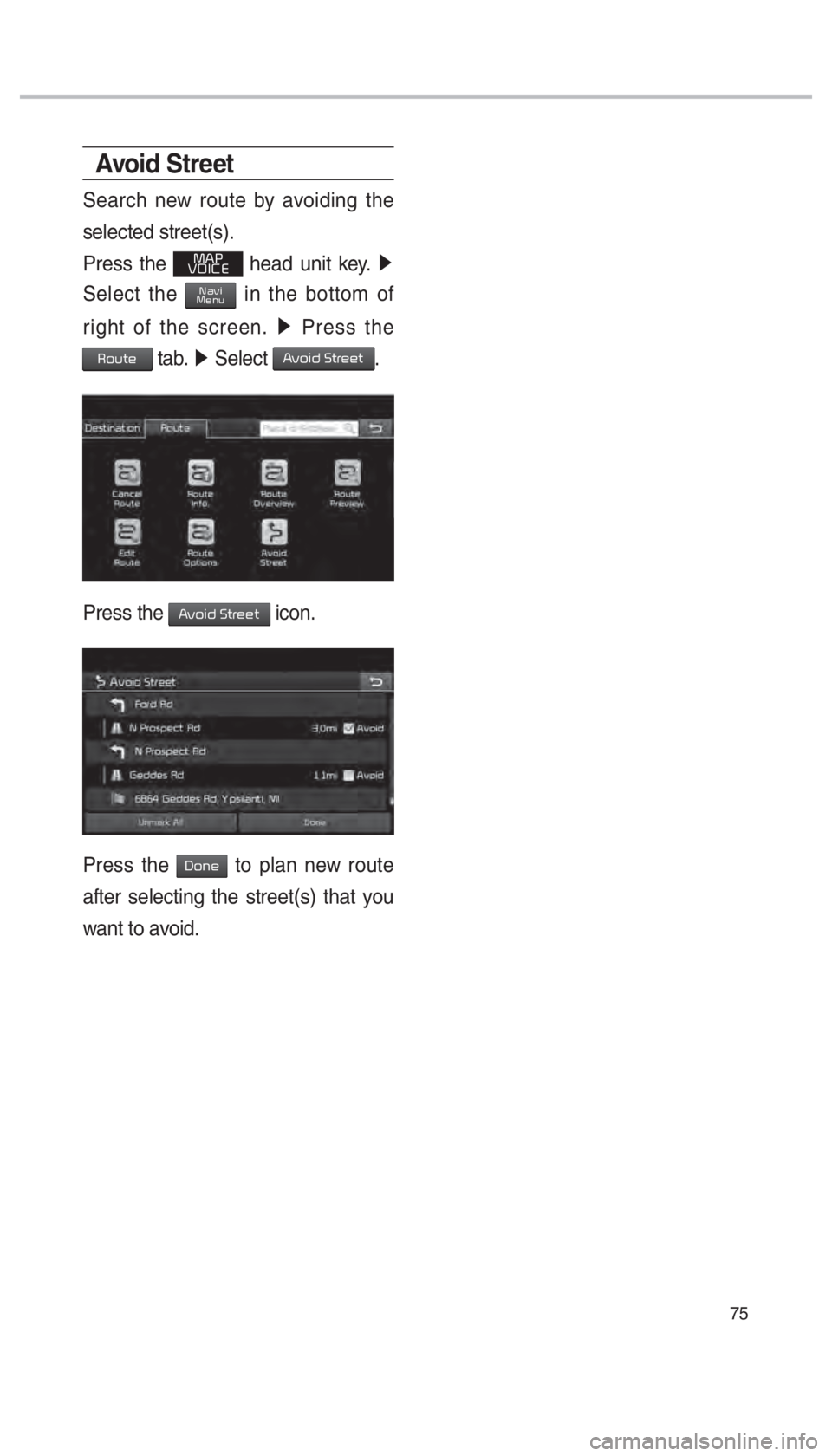 KIA OPTIMA PHEV 2018  Navigation System Quick Reference Guide 75
Avoid Stre et
Search new route by avoiding the 
selected street(s).
Press the 
003000240033
00390032002C00260028 head unit key.  0521 
Select the 003100440059004C0030004800510058 in the bottom of 
