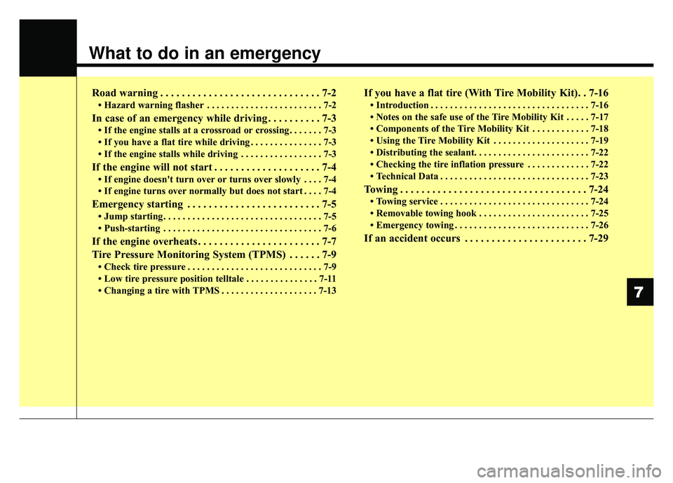 KIA OPTIMA PHEV 2017  Owners Manual What to do in an emergency
Road warning . . . . . . . . . . . . . . . . . . . . . . . . . . . . . . 7-2
• Hazard warning flasher . . . . . . . . . . . . . . . . . . . . . . . . 7-2
In case of an eme