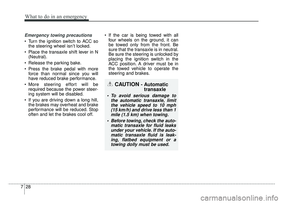 KIA OPTIMA PHEV 2017  Owners Manual What to do in an emergency
28
7
Emergency towing precautions
 Turn the ignition switch to ACC so
the steering wheel isn’t locked.
 Place the transaxle shift lever in N (Neutral).
 Release the parkin