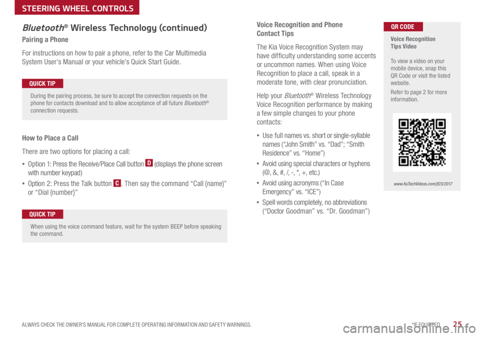 KIA OPTIMA PHEV 2017 Features and Functions Guide *IF EQUIPPED
ALWAYS CHECK THE OWNER’S MANUAL FOR COMPLETE OPER ATING INFORMATION AND SAFET Y WARNINGS .25
Voice Recognition and Phone
Contact Tips
The Kia Voice Recognition System may
have diff KIA OPTIMA PHEV 2017 Features and Functions Guide *IF EQUIPPED
ALWAYS CHECK THE OWNER’S MANUAL FOR COMPLETE OPER ATING INFORMATION AND SAFET Y WARNINGS .25
Voice Recognition and Phone
Contact Tips
The Kia Voice Recognition System may
have diff