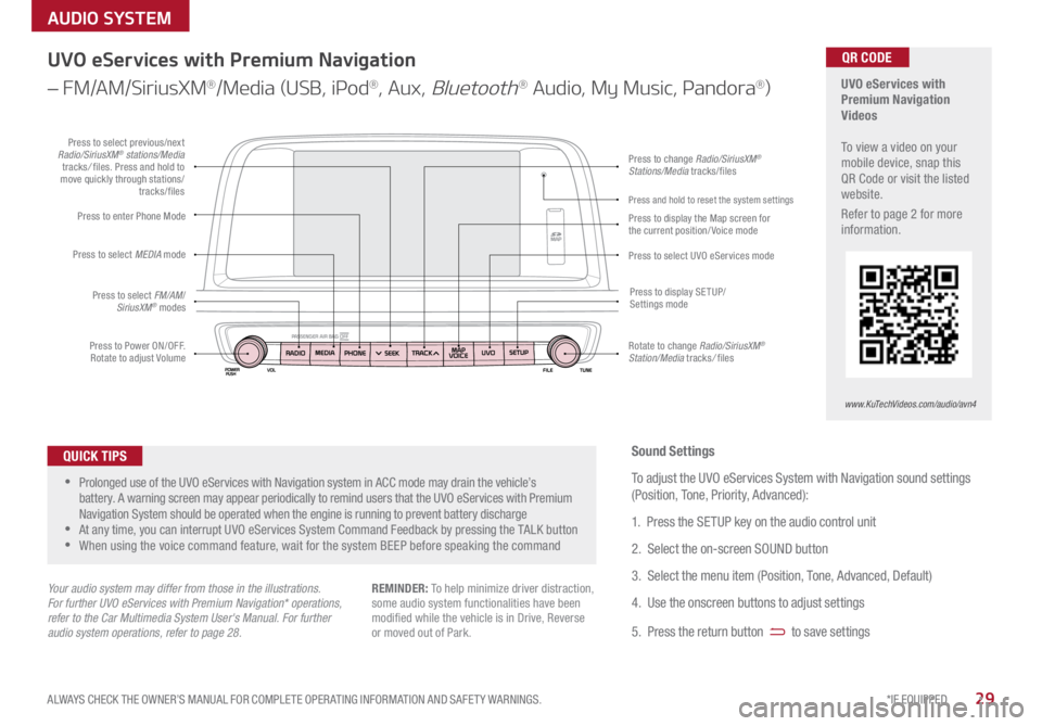 KIA OPTIMA PHEV 2017 Features and Functions Guide 29*IF EQUIPPED
ALWAYS CHECK THE OWNER’S MANUAL FOR COMPLETE OPER ATING INFORMATION AND SAFET Y WARNINGS .
AUDIO SYSTEM
UVO eServices with
Premium Navigation
Videos
To view a video on you KIA OPTIMA PHEV 2017 Features and Functions Guide 29*IF EQUIPPED
ALWAYS CHECK THE OWNER’S MANUAL FOR COMPLETE OPER ATING INFORMATION AND SAFET Y WARNINGS .
AUDIO SYSTEM
UVO eServices with
Premium Navigation
Videos
To view a video on you