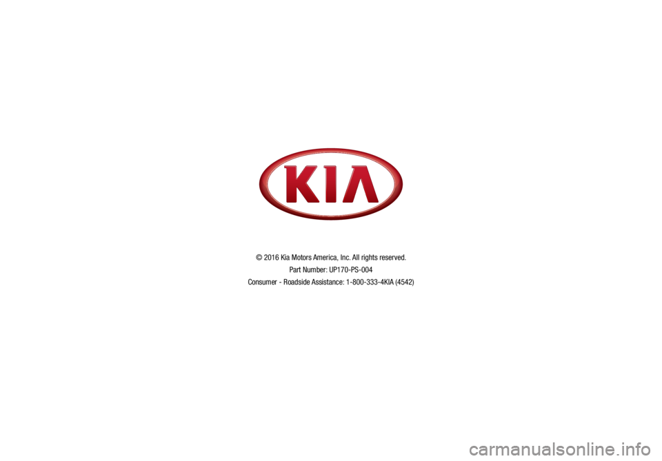 KIA OPTIMA PHEV 2017 Features and Functions Guide *IF EQUIPPED
© 2016 Kia Motors America, Inc. All rights reserved.Part Number: UP170-PS-004
Consumer - Roadside Assistance: 1-800-333-4KIA (4542) KIA OPTIMA PHEV 2017 Features and Functions Guide *IF EQUIPPED
© 2016 Kia Motors America, Inc. All rights reserved.Part Number: UP170-PS-004
Consumer - Roadside Assistance: 1-800-333-4KIA (4542)