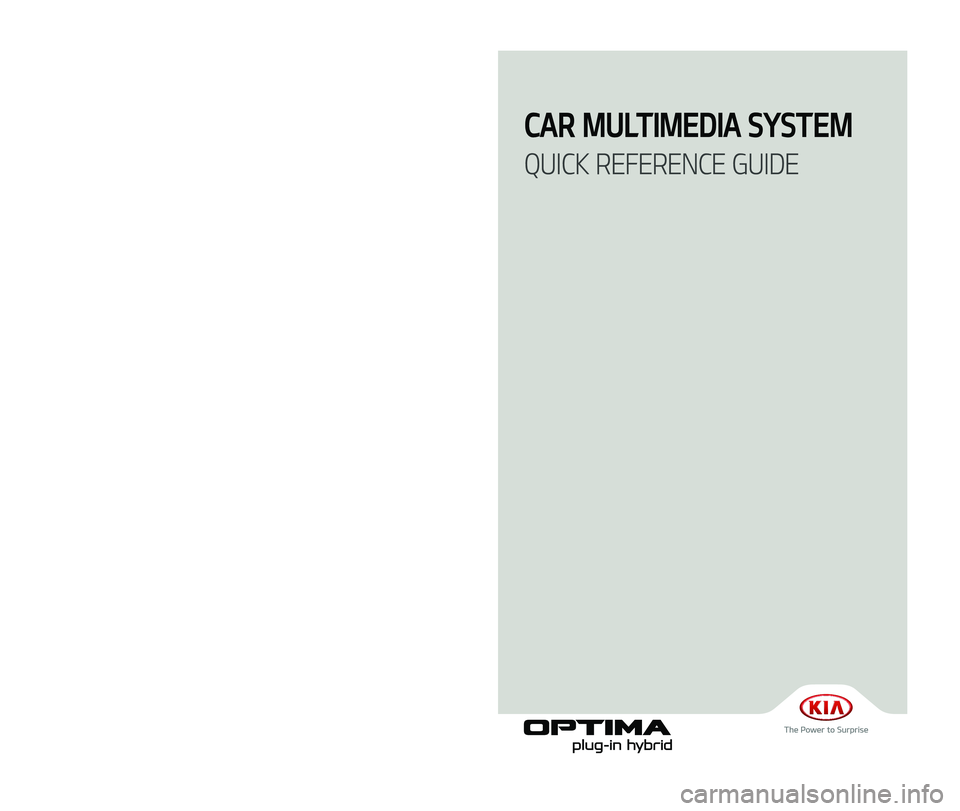 KIA OPTIMA PHEV 2017  Navigation System Quick Reference Guide CAR MULTIMEDIA SYSTEM  
QUICK REFERENCE GUIDE
A8EUG09
(미국/영어-English) 