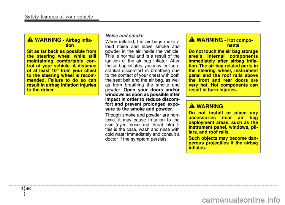 KIA OPTIMA HYBRID 2020 Owners Manual Safety features of your vehicle
46
3
Noise and smoke
When inflated, the air bags make a
loud noise and leave smoke and
powder in the air inside the vehicle.
This is normal and is a result of the
ignit KIA OPTIMA HYBRID 2020 Owners Manual Safety features of your vehicle
46
3
Noise and smoke
When inflated, the air bags make a
loud noise and leave smoke and
powder in the air inside the vehicle.
This is normal and is a result of the
ignit