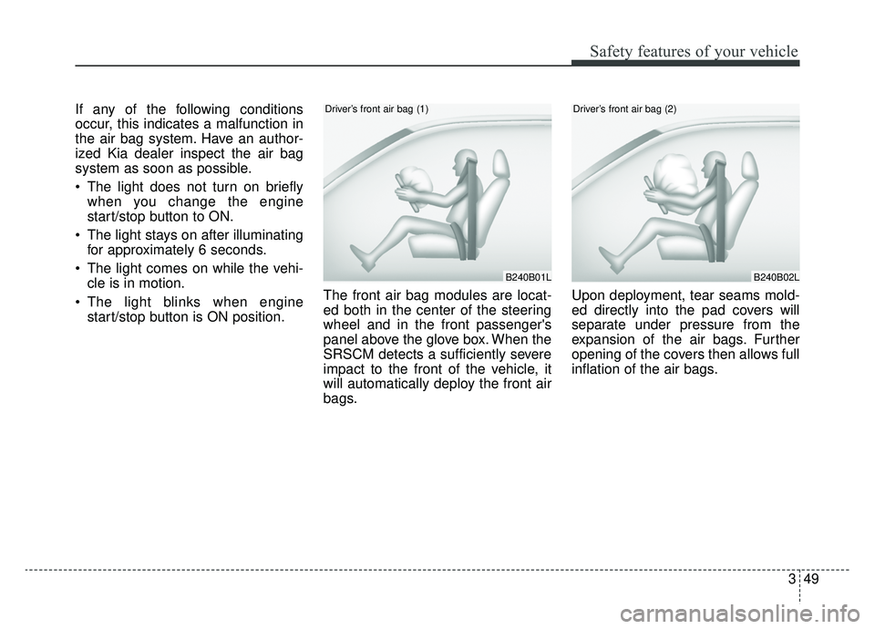 KIA OPTIMA HYBRID 2020 Owners Manual 349
Safety features of your vehicle
If any of the following conditions
occur, this indicates a malfunction in
the air bag system. Have an author-
ized Kia dealer inspect the air bag
system as soon as KIA OPTIMA HYBRID 2020 Owners Manual 349
Safety features of your vehicle
If any of the following conditions
occur, this indicates a malfunction in
the air bag system. Have an author-
ized Kia dealer inspect the air bag
system as soon as