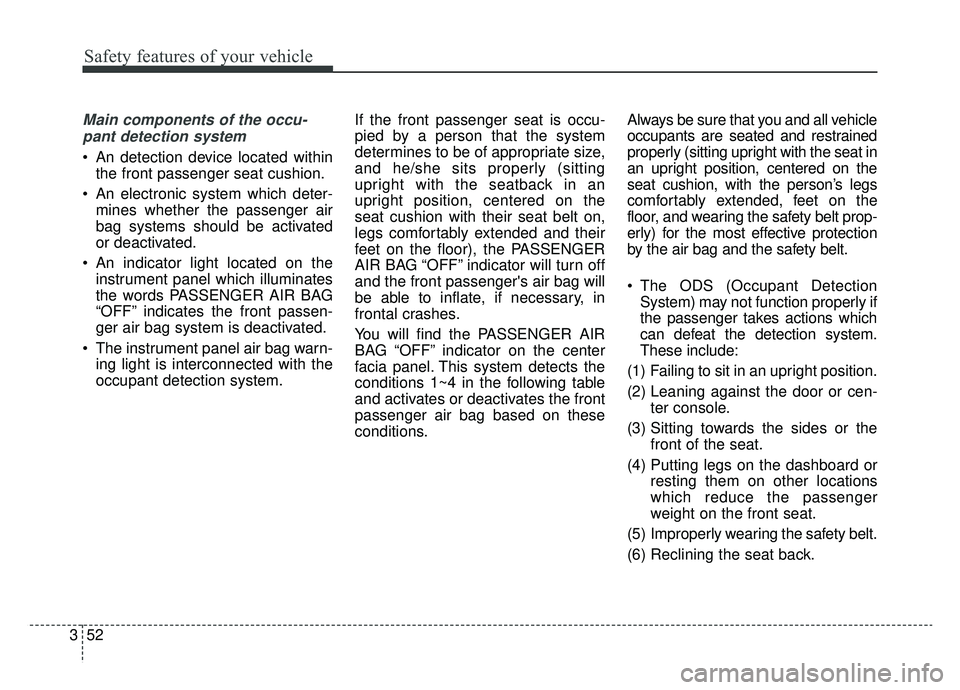 KIA OPTIMA HYBRID 2020 Owners Manual Safety features of your vehicle
52
3
Main components of the occu-
pant detection system
An detection device located within the front passenger seat cushion.
An electronic system which deter- mines w KIA OPTIMA HYBRID 2020 Owners Manual Safety features of your vehicle
52
3
Main components of the occu-
pant detection system
An detection device located within the front passenger seat cushion.
An electronic system which deter- mines w