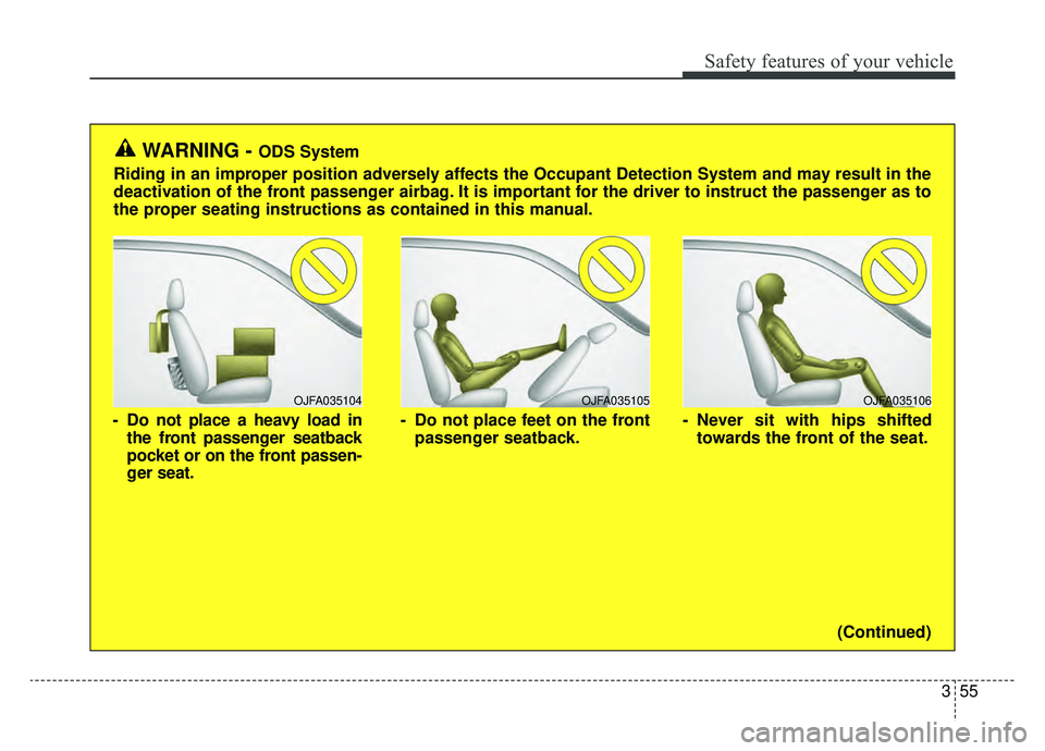 KIA OPTIMA HYBRID 2020 Owners Manual 355
Safety features of your vehicle
OJFA035106
- Never sit with hips shiftedtowards the front of the seat.
OJFA035104
- Do not place a heavy load inthe front passenger seatback
pocket or on the front KIA OPTIMA HYBRID 2020 Owners Manual 355
Safety features of your vehicle
OJFA035106
- Never sit with hips shiftedtowards the front of the seat.
OJFA035104
- Do not place a heavy load inthe front passenger seatback
pocket or on the front
