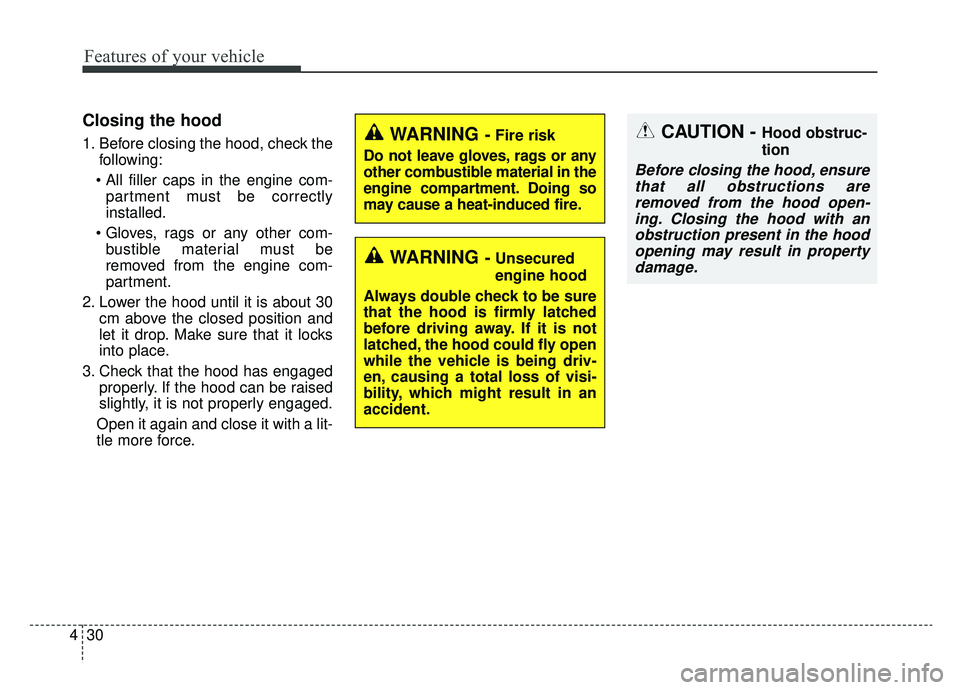 KIA OPTIMA HYBRID 2020  Owners Manual Features of your vehicle
30
4
Closing the hood
1. Before closing the hood, check the
following:
 partment must be correctly
installed.
 bustible material must be
removed from the engine com-
partment.