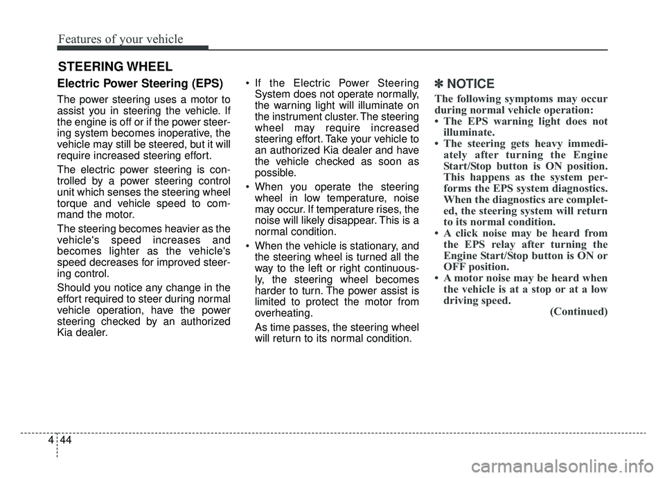KIA OPTIMA HYBRID 2020 Owners Manual Features of your vehicle
44
4
Electric Power Steering (EPS)
The power steering uses a motor to
assist you in steering the vehicle. If
the engine is off or if the power steer-
ing system becomes inoper KIA OPTIMA HYBRID 2020 Owners Manual Features of your vehicle
44
4
Electric Power Steering (EPS)
The power steering uses a motor to
assist you in steering the vehicle. If
the engine is off or if the power steer-
ing system becomes inoper
