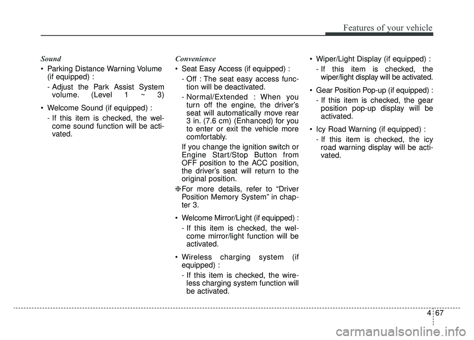 KIA OPTIMA HYBRID 2020  Owners Manual 467
Features of your vehicle
Sound
 Parking Distance Warning Volume(if equipped) :
- Adjust the Park Assist Systemvolume. (Level 1 ~ 3)
 Welcome Sound (if equipped) : - If this item is checked, the we