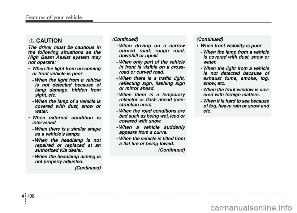 KIA OPTIMA HYBRID 2020 Owners Manual Features of your vehicle
108
4
(Continued)
- When driving on a narrowcurved road, rough road,downhill or uphill.
- When only part of the vehicle in front is visible on a cross-road or curved road.
- W KIA OPTIMA HYBRID 2020 Owners Manual Features of your vehicle
108
4
(Continued)
- When driving on a narrowcurved road, rough road,downhill or uphill.
- When only part of the vehicle in front is visible on a cross-road or curved road.
- W