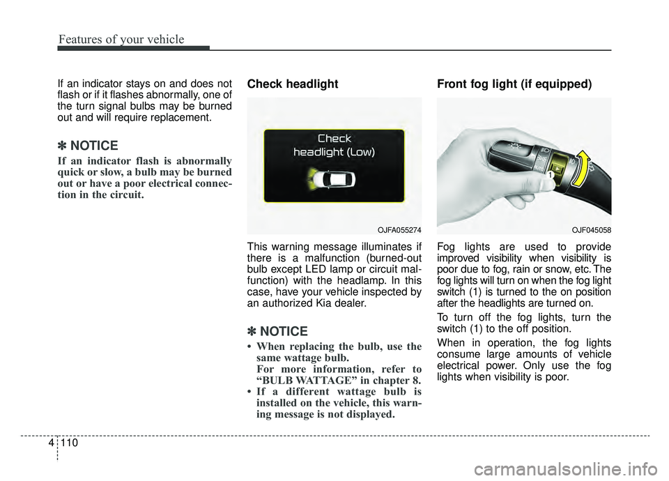 KIA OPTIMA HYBRID 2020 Owners Manual Features of your vehicle
110
4
If an indicator stays on and does not
flash or if it flashes abnormally, one of
the turn signal bulbs may be burned
out and will require replacement.
✽ ✽
NOTICE
If a KIA OPTIMA HYBRID 2020 Owners Manual Features of your vehicle
110
4
If an indicator stays on and does not
flash or if it flashes abnormally, one of
the turn signal bulbs may be burned
out and will require replacement.
✽ ✽
NOTICE
If a