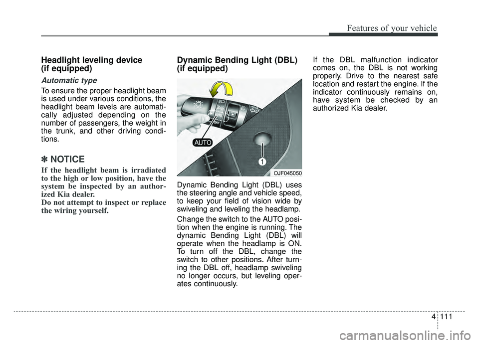 KIA OPTIMA HYBRID 2020 Owners Manual 4111
Features of your vehicle
Headlight leveling device
(if equipped)
Automatic type
To ensure the proper headlight beam
is used under various conditions, the
headlight beam levels are automati-
call KIA OPTIMA HYBRID 2020 Owners Manual 4111
Features of your vehicle
Headlight leveling device
(if equipped)
Automatic type
To ensure the proper headlight beam
is used under various conditions, the
headlight beam levels are automati-
call