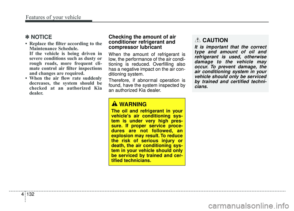 KIA OPTIMA HYBRID 2020 Owners Manual Features of your vehicle
132
4
✽ ✽
NOTICE
• Replace the filter according to the
Maintenance Schedule.
If the vehicle is being driven in
severe conditions such as dusty or
rough roads, more frequ KIA OPTIMA HYBRID 2020 Owners Manual Features of your vehicle
132
4
✽ ✽
NOTICE
• Replace the filter according to the
Maintenance Schedule.
If the vehicle is being driven in
severe conditions such as dusty or
rough roads, more frequ