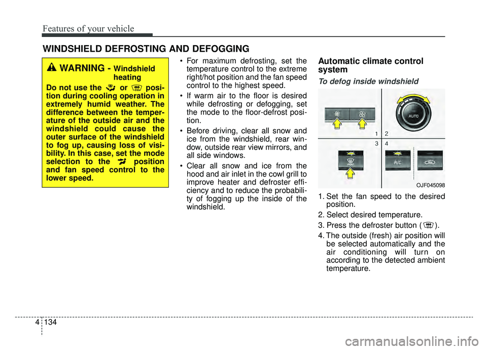 KIA OPTIMA HYBRID 2020 Owners Manual Features of your vehicle
134
4
For maximum defrosting, set the
temperature control to the extreme
right/hot position and the fan speed
control to the highest speed.
If warm air to the floor is desir KIA OPTIMA HYBRID 2020 Owners Manual Features of your vehicle
134
4
For maximum defrosting, set the
temperature control to the extreme
right/hot position and the fan speed
control to the highest speed.
If warm air to the floor is desir