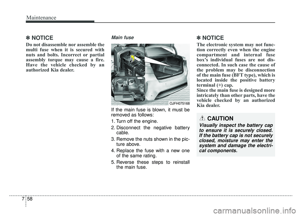 KIA OPTIMA HYBRID 2020  Owners Manual Maintenance
58
7
✽ ✽
NOTICE
Do not disassemble nor assemble the
multi fuse when it is secured with
nuts and bolts. Incorrect or partial
assembly torque may cause a fire.
Have the vehicle checked b