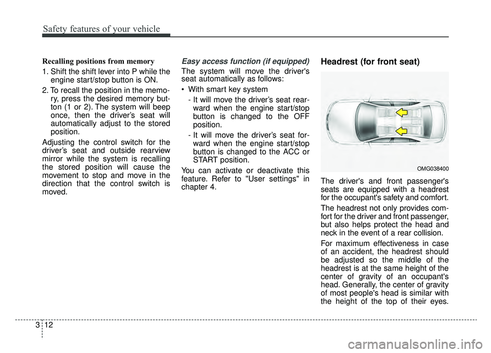 KIA OPTIMA HYBRID 2020  Owners Manual Safety features of your vehicle
12
3
Recalling positions from memory
1. Shift the shift lever into P while the
engine start/stop button is ON.
2. To recall the position in the memo- ry, press the desi