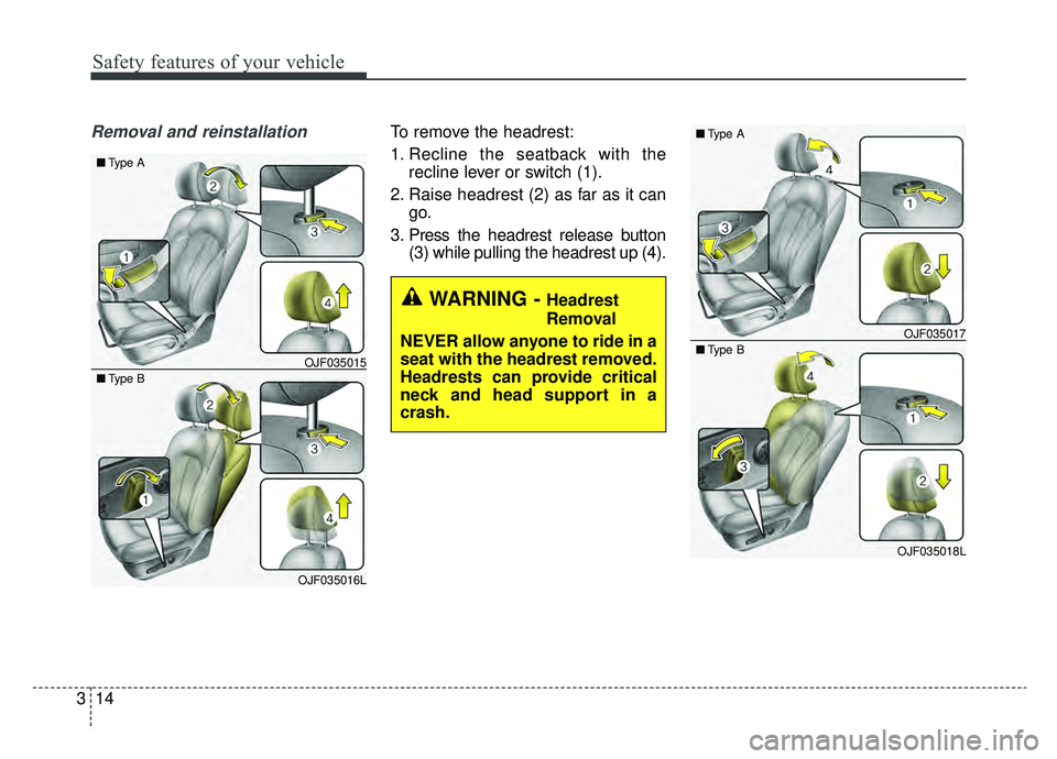 KIA OPTIMA HYBRID 2020 Manual Online Safety features of your vehicle
14
3
Removal and reinstallationTo remove the headrest:
1. Recline the seatback with the
recline lever or switch (1).
2. Raise headrest (2) as far as it can go.
3. Press KIA OPTIMA HYBRID 2020 Manual Online Safety features of your vehicle
14
3
Removal and reinstallationTo remove the headrest:
1. Recline the seatback with the
recline lever or switch (1).
2. Raise headrest (2) as far as it can go.
3. Press