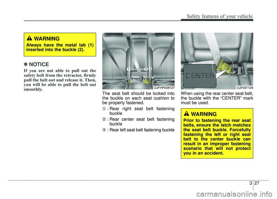 KIA OPTIMA HYBRID 2020 Owners Manual 327
Safety features of your vehicle
✽ ✽NOTICE
If you are not able to pull out the
safety belt from the retractor, firmly
pull the belt out and release it. Then,
you will be able to pull the belt o KIA OPTIMA HYBRID 2020 Owners Manual 327
Safety features of your vehicle
✽ ✽NOTICE
If you are not able to pull out the
safety belt from the retractor, firmly
pull the belt out and release it. Then,
you will be able to pull the belt o