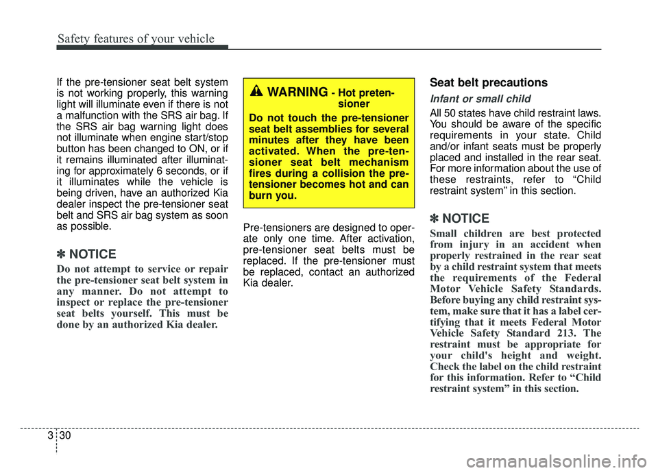 KIA OPTIMA HYBRID 2020 Owners Manual Safety features of your vehicle
30
3
If the pre-tensioner seat belt system
is not working properly, this warning
light will illuminate even if there is not
a malfunction with the SRS air bag. If
the S KIA OPTIMA HYBRID 2020 Owners Manual Safety features of your vehicle
30
3
If the pre-tensioner seat belt system
is not working properly, this warning
light will illuminate even if there is not
a malfunction with the SRS air bag. If
the S