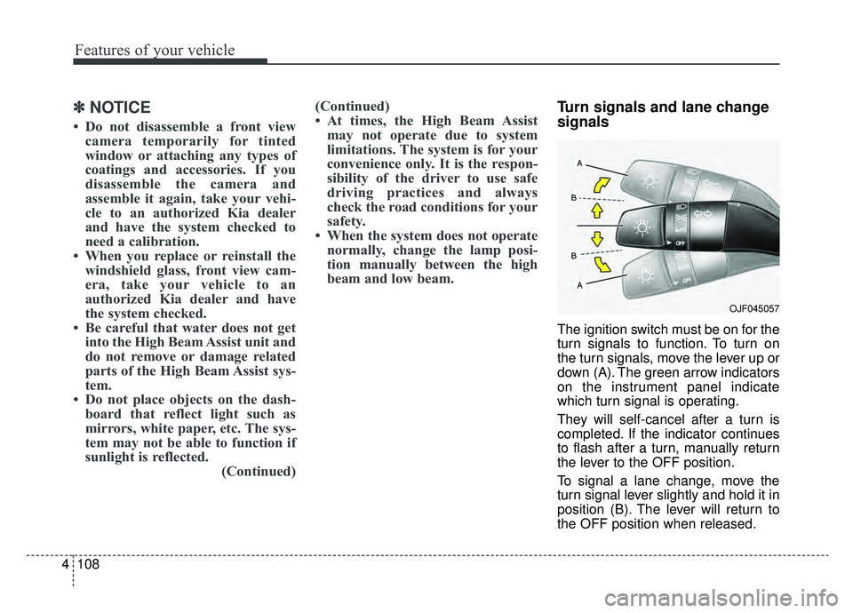 KIA OPTIMA HYBRID 2019  Owners Manual Features of your vehicle
108
4
✽ ✽
NOTICE
• Do not disassemble a front view
camera temporarily for tinted
window or attaching any types of
coatings and accessories. If you
disassemble the camera