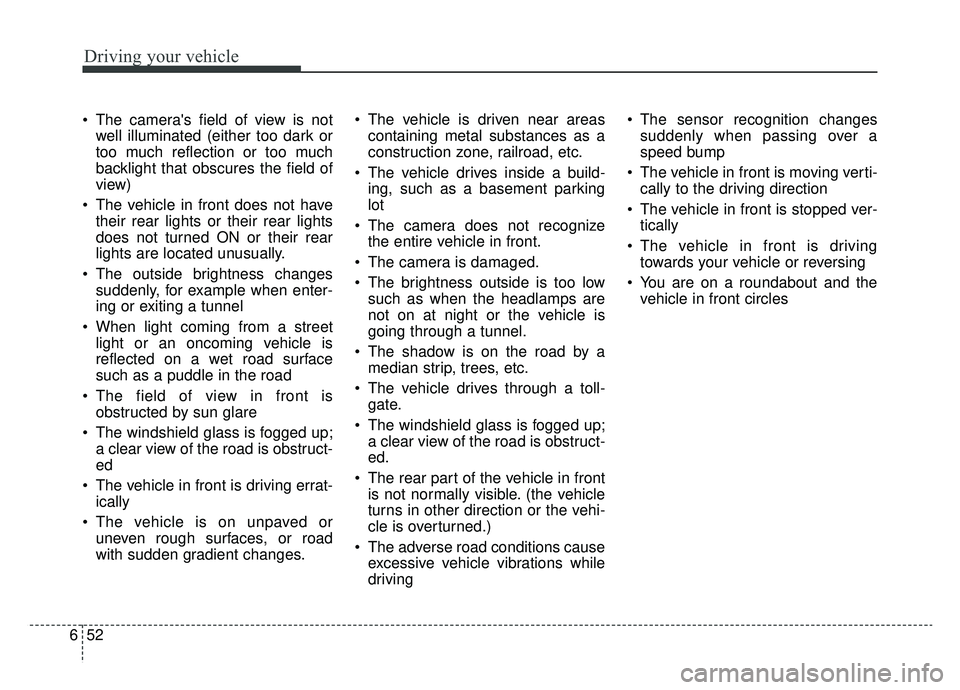 KIA OPTIMA HYBRID 2019 Owners Manual Driving your vehicle
52
6
The cameras field of view is not
well illuminated (either too dark or
too much reflection or too much
backlight that obscures the field of
view)
The vehicle in front does KIA OPTIMA HYBRID 2019 Owners Manual Driving your vehicle
52
6
The cameras field of view is not
well illuminated (either too dark or
too much reflection or too much
backlight that obscures the field of
view)
The vehicle in front does