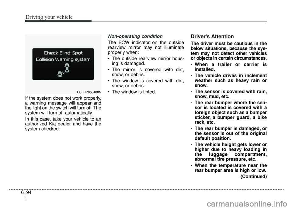 KIA OPTIMA HYBRID 2019 Owners Manual Driving your vehicle
94
6
If the system does not work properly,
a warning message will appear and
the light on the switch will turn off. The
system will turn off automatically.
In this case, take your KIA OPTIMA HYBRID 2019 Owners Manual Driving your vehicle
94
6
If the system does not work properly,
a warning message will appear and
the light on the switch will turn off. The
system will turn off automatically.
In this case, take your