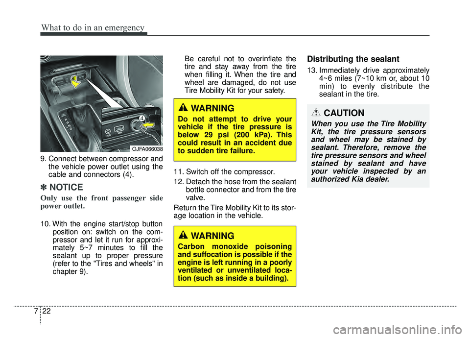 KIA OPTIMA HYBRID 2019  Owners Manual What to do in an emergency
22
7
9. Connect between compressor and
the vehicle power outlet using the
cable and connectors (4).
✽ ✽NOTICE
Only use the front passenger side
power outlet.
10. With th