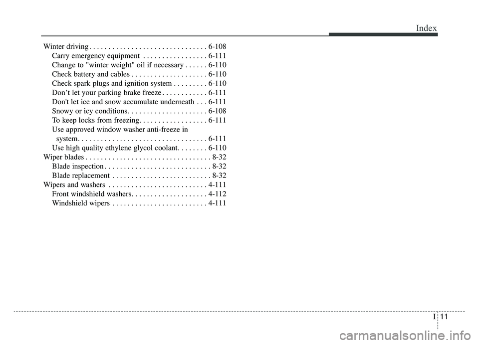 KIA OPTIMA HYBRID 2019  Owners Manual I11
Index
Winter driving . . . . . . . . . . . . . . . . . . . . . . . . . . . . . . . 6-108Carry emergency equipment . . . . . . . . . . . . . . . . . 6-111
Change to "winter weight" oil if necessary